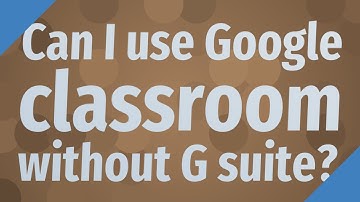 Can I use Google classroom without G suite?