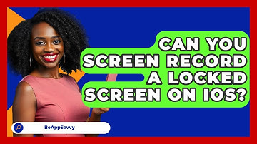 Can You Screen Record A Locked Screen On IOS? - Be App Savvy