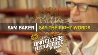 Sam Baker - Say The Right Words | UNDER THE APPLE TREE