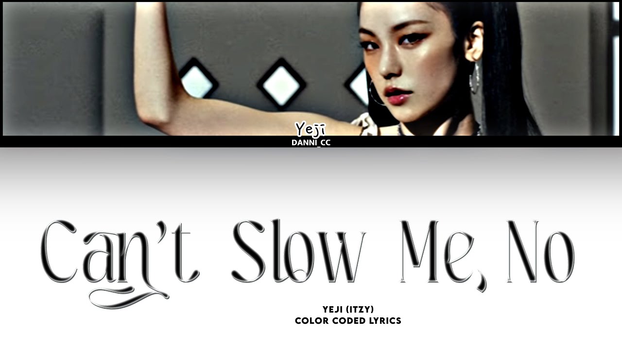 Yeji (예지) Can’t Slow Me, No (Color Coded Lyrics) - YouTube