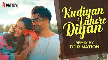 Kudiyan Lahore Diyan (Remix) - DJ R Nation | Harrdy Sandhu | Jaani | B Praak | Punjabi Song 2022