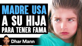 MADRE USA A Su Hija Para Tener Fama | Dhar Mann