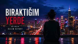 Bıraktığım Yerde - Özlem Özyurt