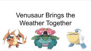 A PowerPoint about how Venusaur Brings the Weather Together