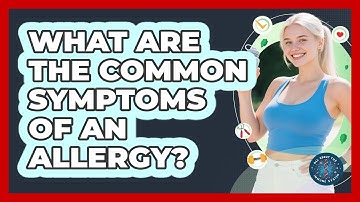 What Are The Common Symptoms Of An Allergy? - All About the Immune System