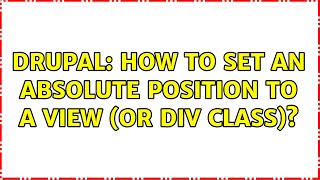 Drupal: How to set an absolute position to a view (or div class)?