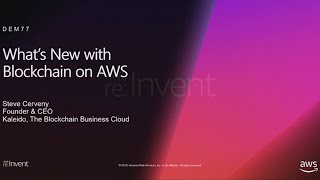 AWS re:Invent 2018: [REPEAT] What’s New with Blockchain on AWS (DEM77-R)