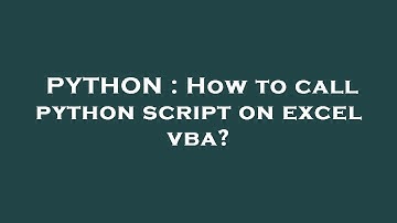 PYTHON : How to call python script on excel vba?
