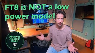 FT8 is NOT a low power mode!