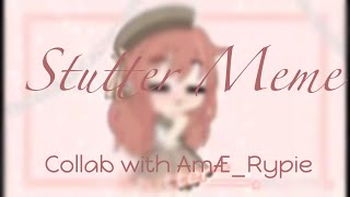 STUTTER MEME ||Collab with Ry||