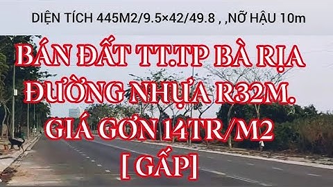 Bán Đất  Vị Trí Vàng Trung Tâm TP Bà Rịa, 445m2 , Đường 32m.Giá 6.5 Tỷ [ Giá đã tốt hơn giá cũ]