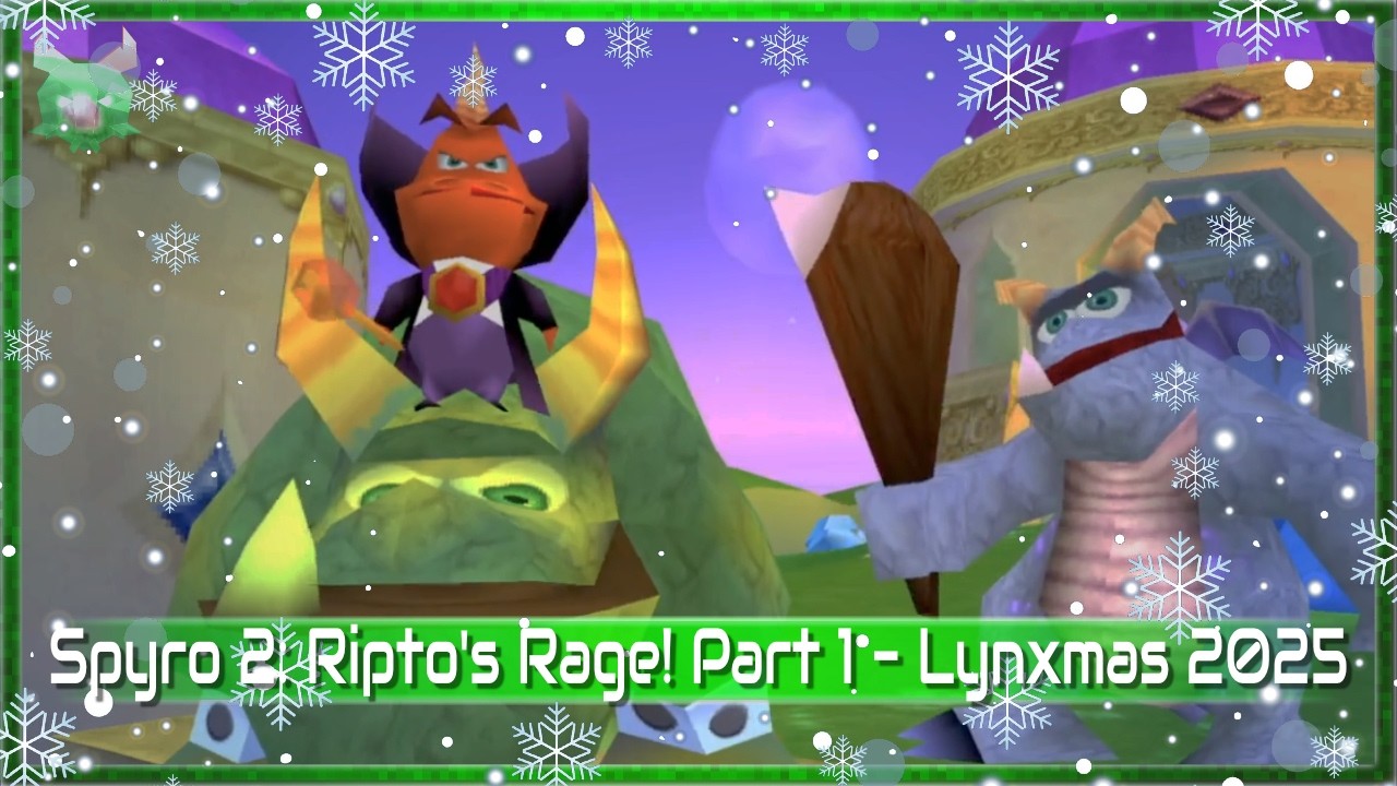 Lynxmas Spyro marathon - How Ripto stole Christmas