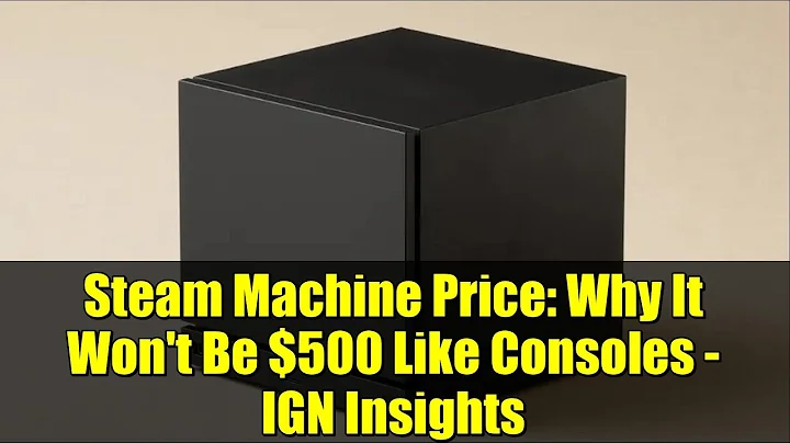 Steam Machine Price: Why It Won't Be $500 Like Consoles - IGN Insights