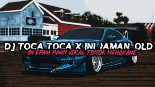 DJ TOCA TOCA X INI JAMAN OLD VIRAL TIKTOK MENGKANE