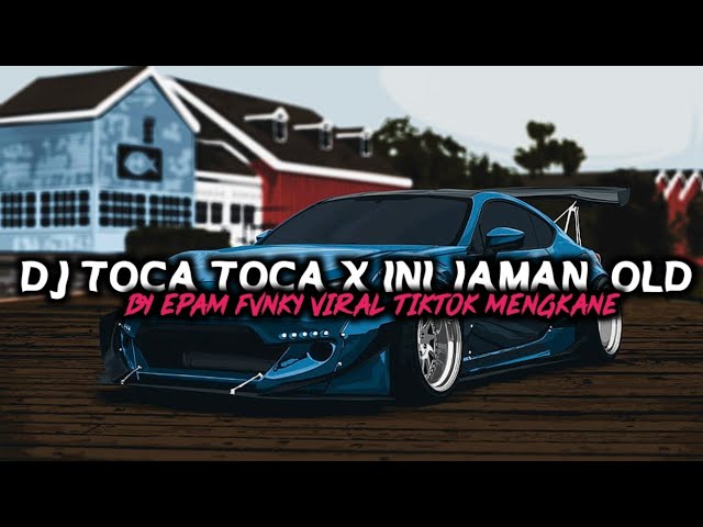DJ TOCA TOCA X INI JAMAN OLD VIRAL TIKTOK MENGKANE class=