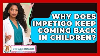 Why Does Impetigo Keep Coming Back In Children? Child Illness Disease Guide News