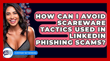 How Can I Avoid Scareware Tactics Used In LinkedIn Phishing Scams? - Everyday-Networking