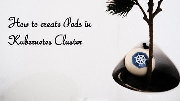 How to create Pods in Kubernetes Cluster