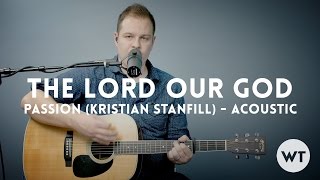 Video thumbnail of "The Lord Our God - Passion (Kristian Stanfill) - acoustic with chords"