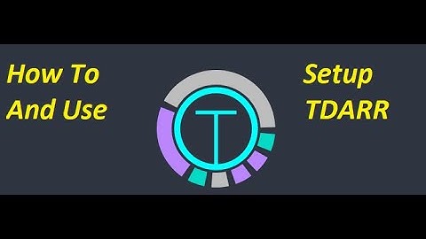 Tdarr - Getting Started and Basic Setup