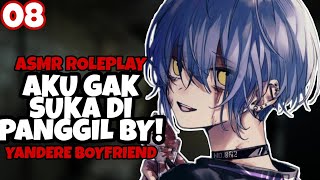ASMR | Yandere Boyfriend | Aku gak suka di panggil by | Part 8 | Asmr Cowok