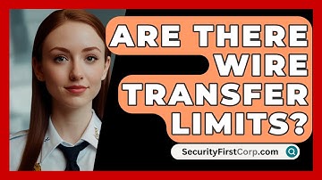 Are There Wire Transfer Limits? - SecurityFirstCorp.com