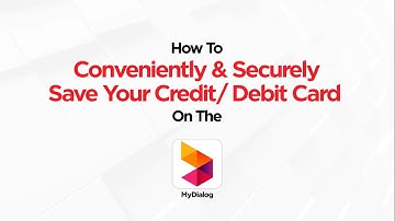 How to conveniently & securely save your debit/ credit card on the MyDialog App