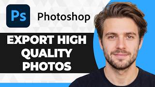 How to Export High Quality Photos from Photoshop (2026 Guide)