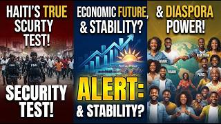 ALERT: Haiti's True Security Test, Economic Future, & Diaspora Power!