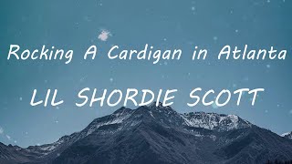 LIL SHORDIE SCOTT - Rocking A Cardigan in Atlanta (Lyric Video)