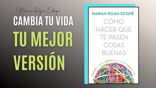 CÓMO HACER QUE TE PASEN COSAS BUENAS | RESUMEN COMPLETO | Marian Rojas Estapé