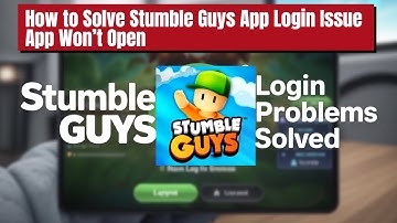 How to Solve Stumble Guys App Login Issue I App Won’t Open