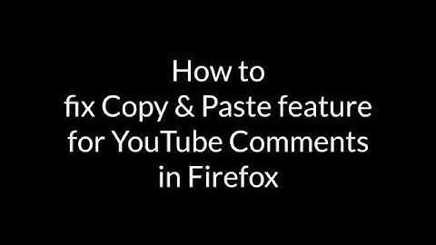 Fix Copy and Paste feature for YouTube Comments in Firefox Browser