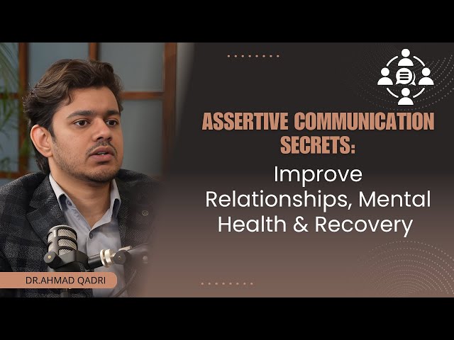 Assertive Communication Secrets: Improve Relationships, Mental Health & Recovery | Dr. Ahmad Qadri