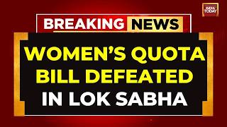 Womens Reservation Bill Defeated In Lok Sabha As Opposition Cites Trust Deficit Breaking News
