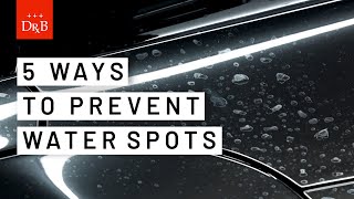 5 Ways to Prevent Water Spots on Cars