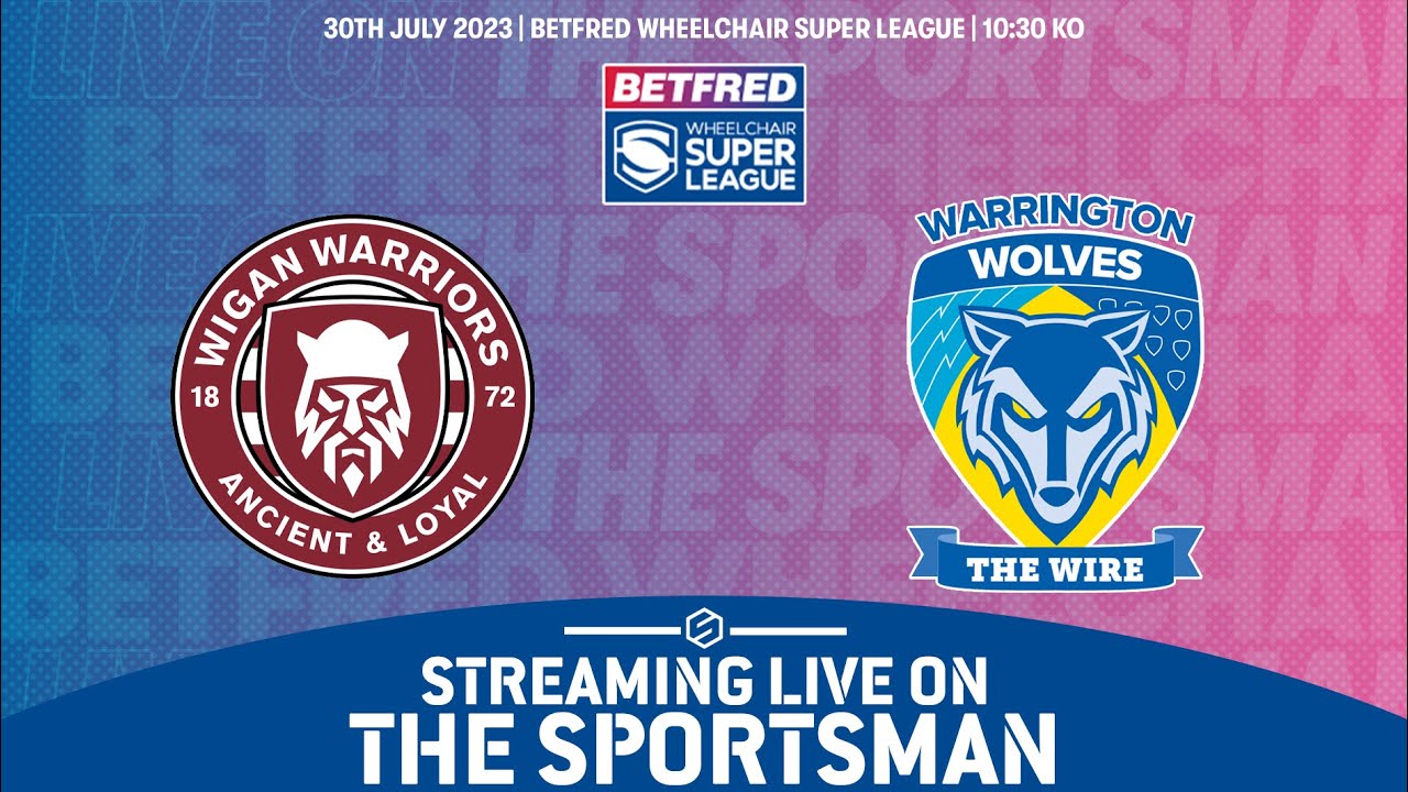 LIVE - 30.07 Betfred Wheelchair Super League - Wigan Warriors vs Warrington Wolves
