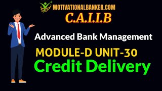 CAIIB- ABM- Module - D - UNIT - 30 - Credit Delivery
