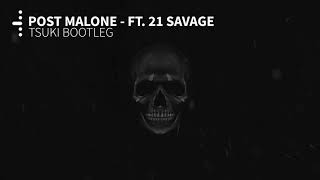 Post Malone - ft. 21 Savage (Tsuki Bootleg)