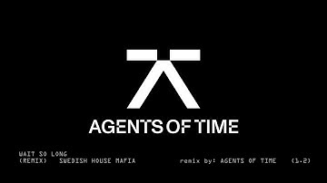 Swedish House Mafia - Wait So Long (Agents Of Time Remix)