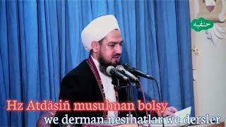 Hz Atdäsiñ musulman bolşy hem-de derman nesihatlar we dersler - Jelal Kary Ahunjan❤️