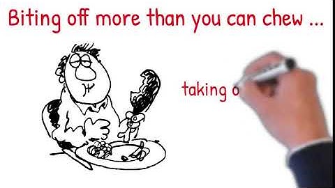 Idioms: Biting off more than you can chew