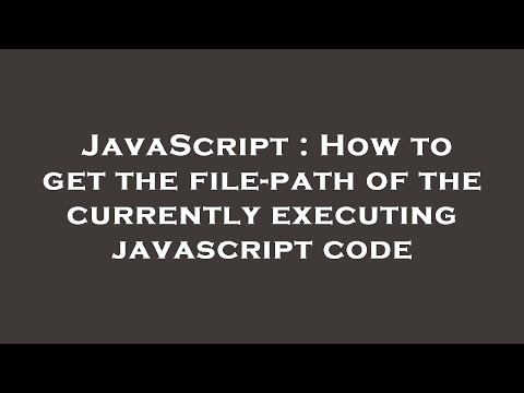 JavaScript : How to get the file-path of the currently executing javascript code