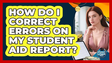 How Do I Correct Errors On My Student Aid Report?