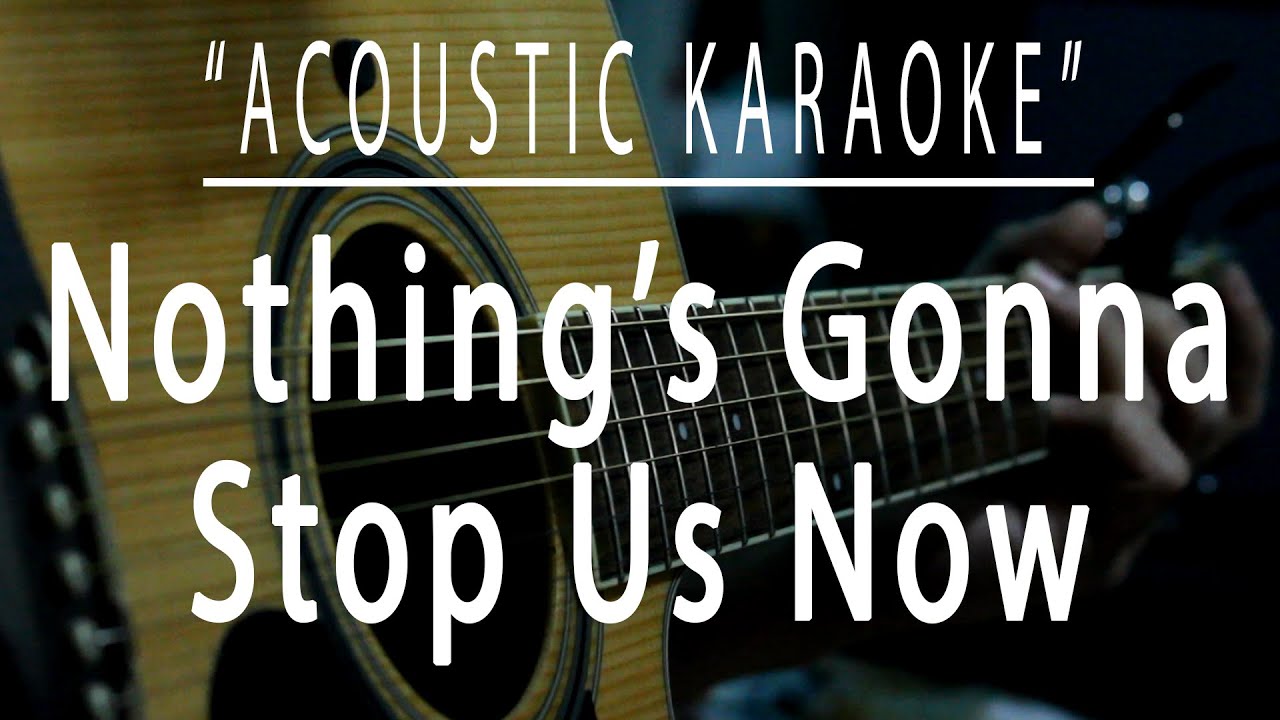 Nothing's gonna stop us now - Starship (Acoustic karaoke) Nothing's gonna stop us now - Starship (Acoustic karaoke)