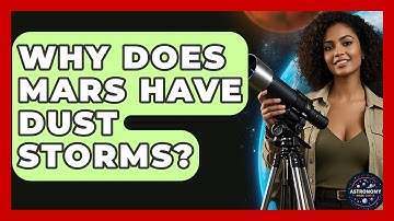Why Does Mars Have Dust Storms? - Astronomy Made Simple