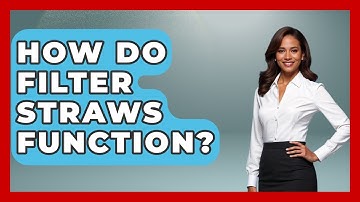 How Do Filter Straws Function? - Exploring Campgrounds