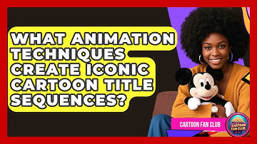 What Animation Techniques Create Iconic Cartoon Title Sequences? - Cartoon Fan Club