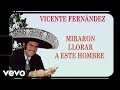 Vicente Fernández Miraron Llorar A Un Hombre Letra Lyrics Vicente Fernández Miraron Llorar A Un Hombre Letra Lyrics