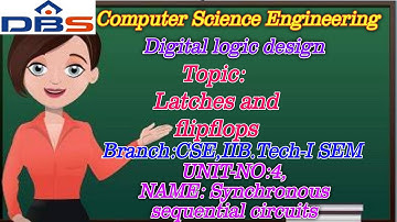 DBS -latches and flipflops ,UNIT-4: Synchronous Sequential Circuits,CSE II YEAR-1st SEM,DLD